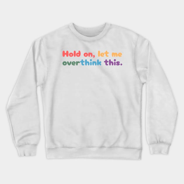 Hold on, let me overthink this Crewneck Sweatshirt by MouadbStore